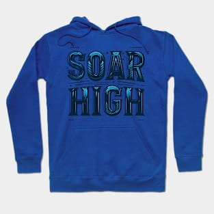 SOAR HIGH - TYPOGRAPHY INSPIRATIONAL QUOTES Hoodie